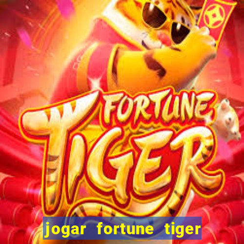 jogar fortune tiger sem depositar